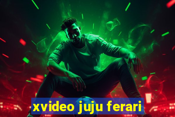 xvideo juju ferari